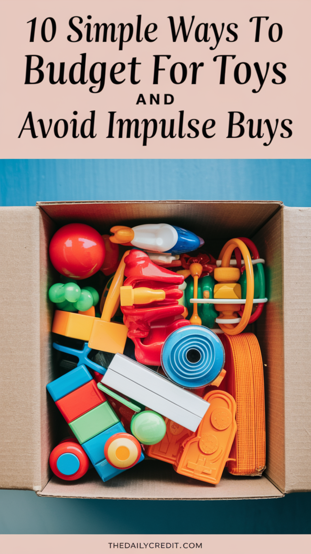 10 Simple Ways to Budget for Toys and Avoid Impulse Buys